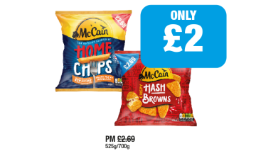 McCain Home Chips, Crispy Hash Browns - Now Only £2 at Family Shopper