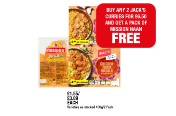 Mission Naans, Jack's Chicken Korma, Tikka Masala - Now Only Buy Any 2 Jack's Curries for £6.50 And Get A Pack of Mission Naan FREE at Family Shopper