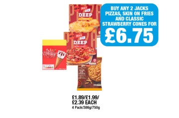 Jack's Deep Cheese, Meat Feast, Skin On Fries, Strawberry Cones - Buy Any 2 Jacks Pizzas, Skin On Fries And Classic Strawberry Cones For £6.75 at Family Shopper